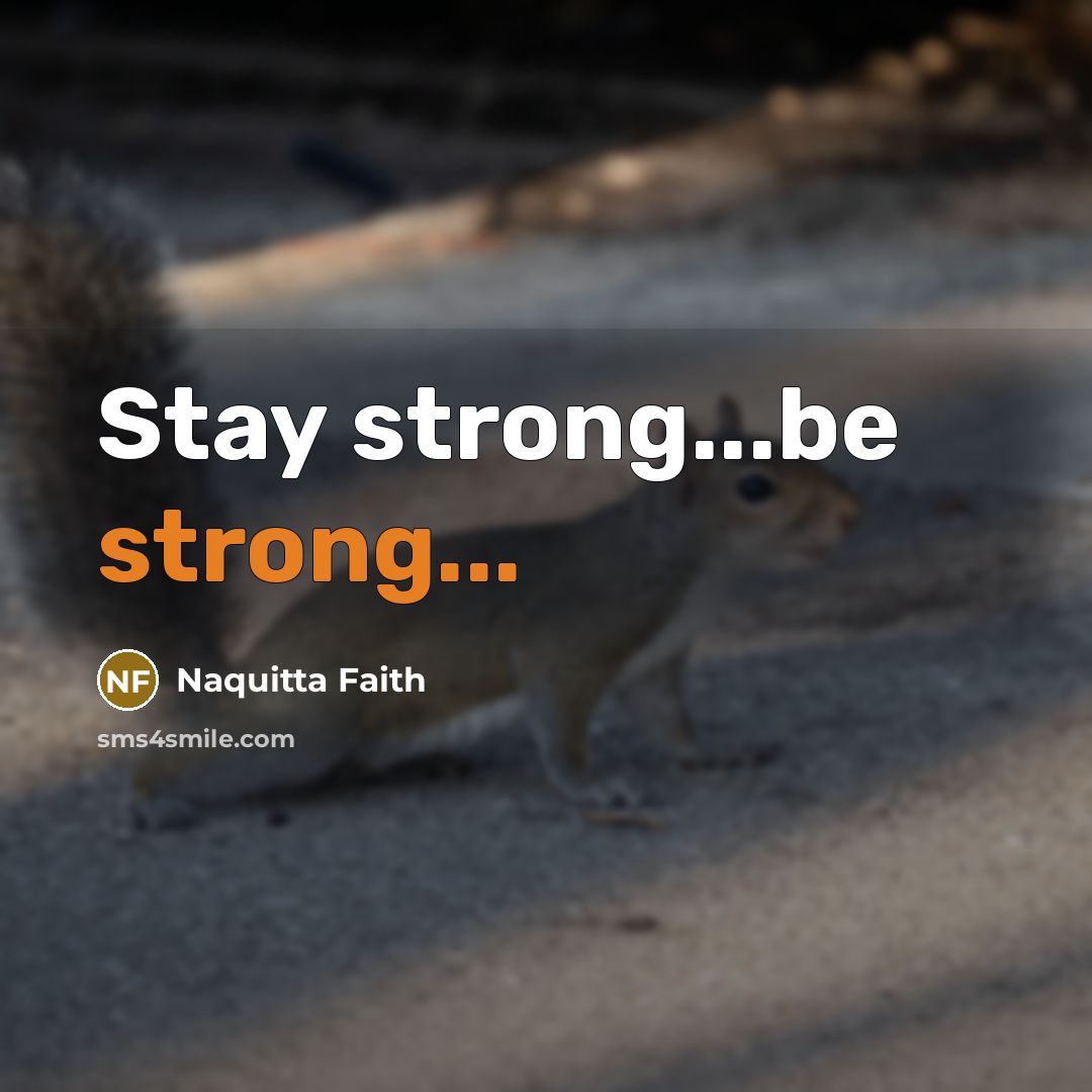 “Stay strong...be strong...…” quote by Naquitta Faith