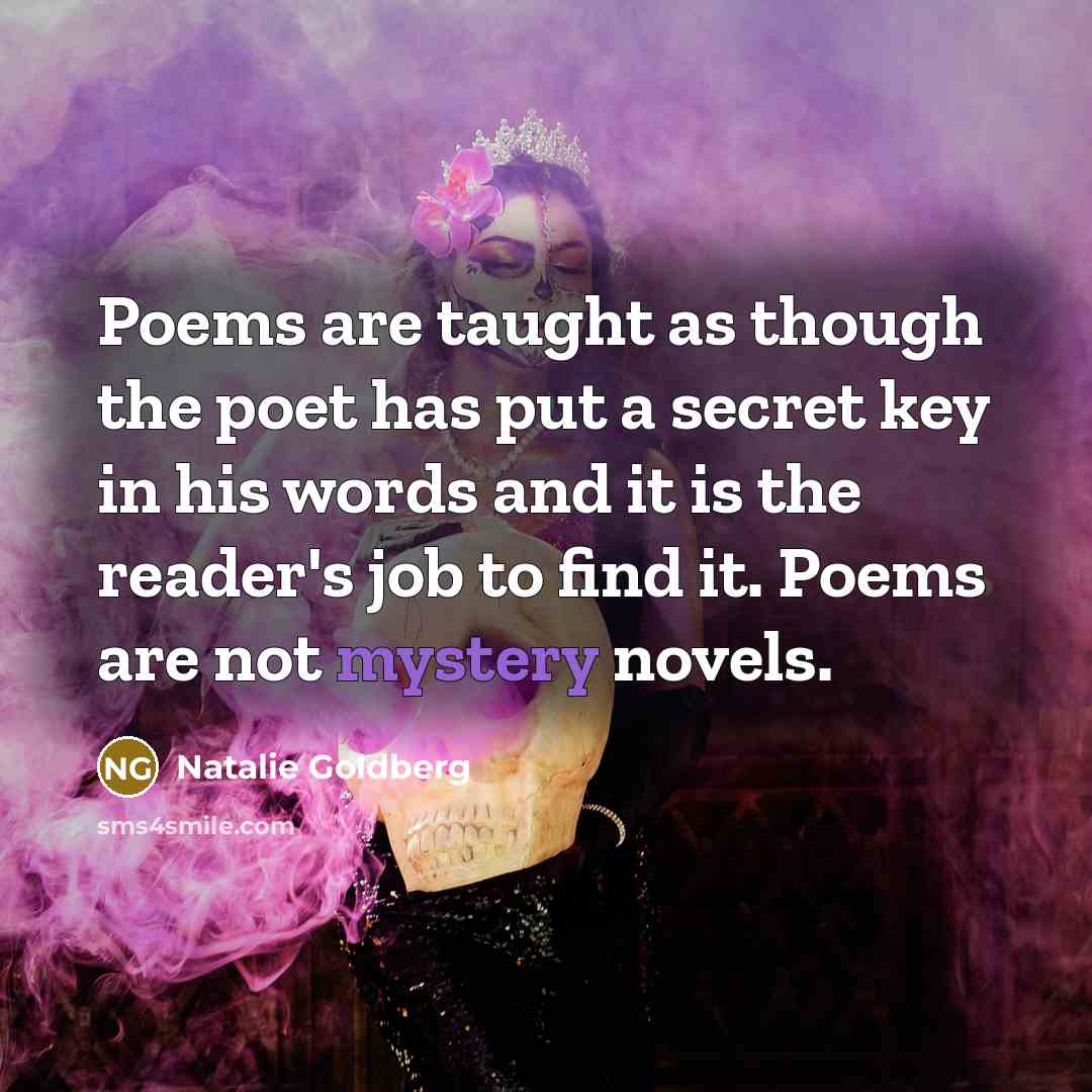 “Poems are taught as though the poet has put a…” quote by Natalie Goldberg