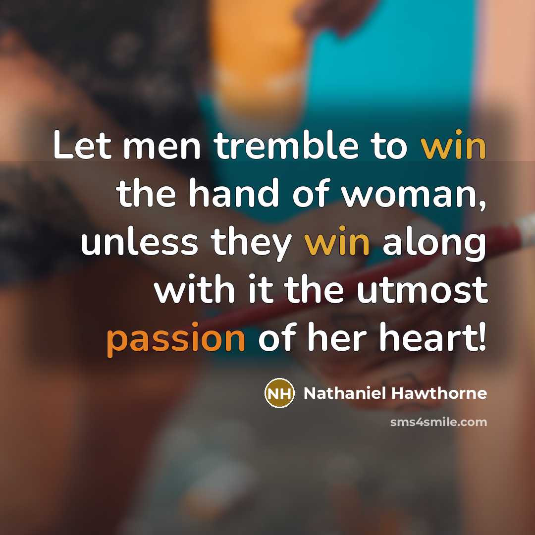 “Let men tremble to win the hand of woman, unless…” quote by Nathaniel Hawthorne