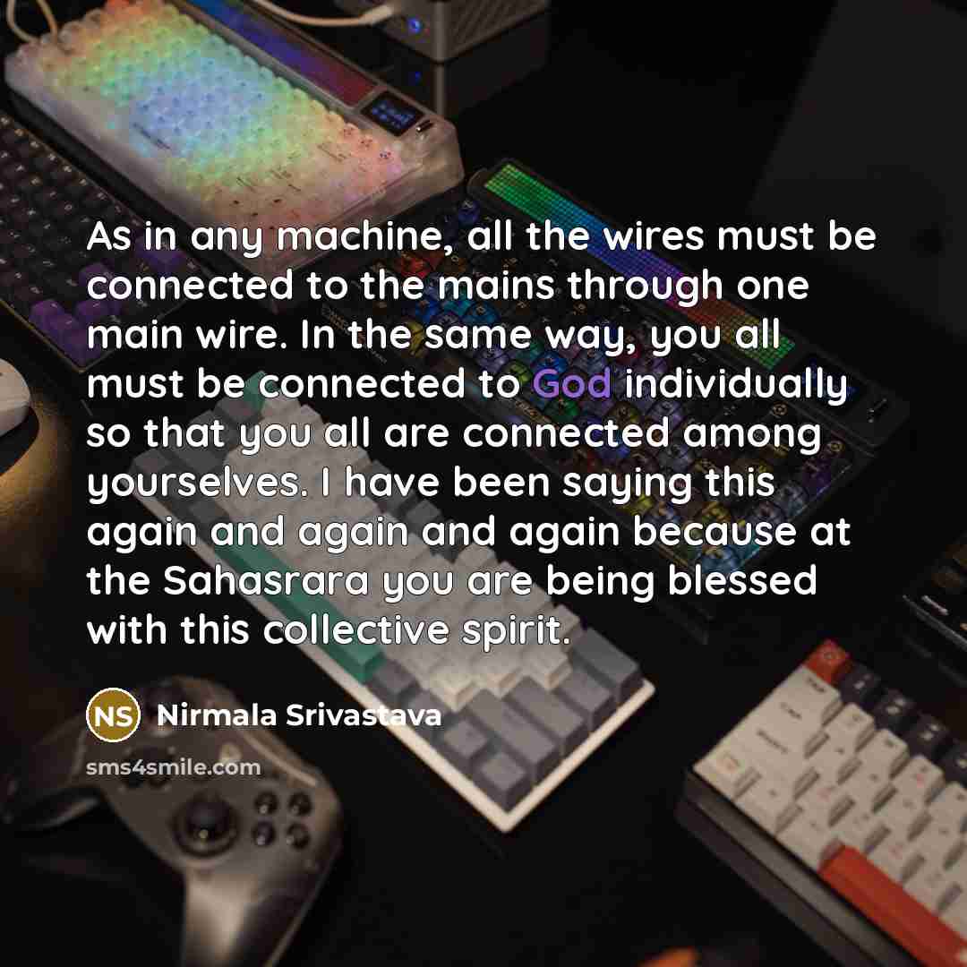 “As in any machine, all the wires must be connected…” quote by Nirmala Srivastava