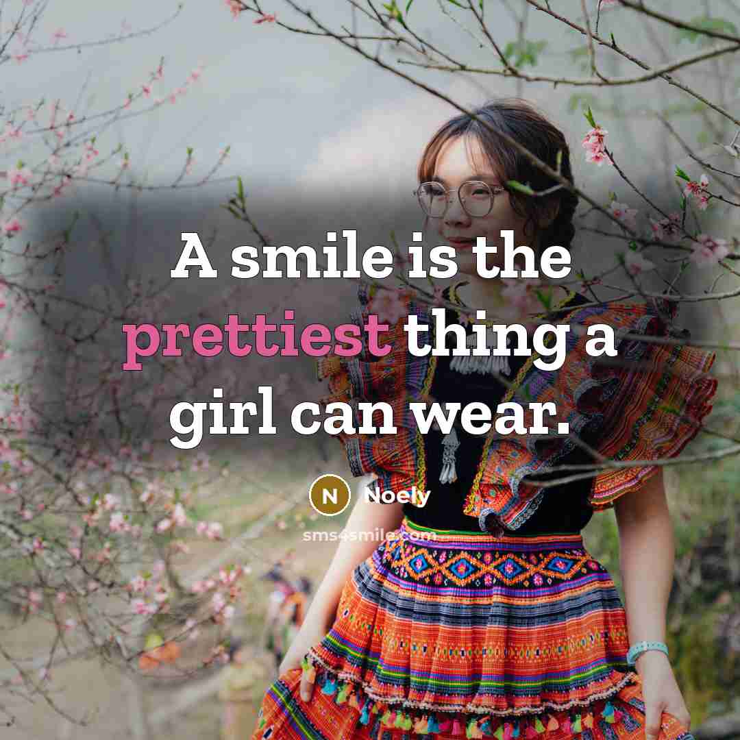 “A smile is the prettiest thing a girl can wear.” quote by Noely