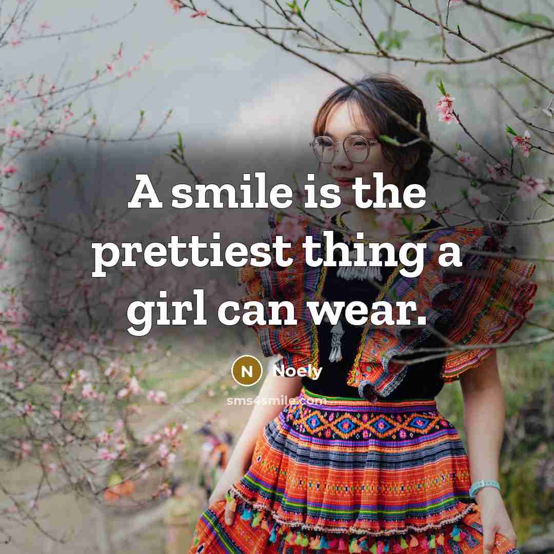 “A smile is the prettiest thing a girl can wear.” quote by Noely