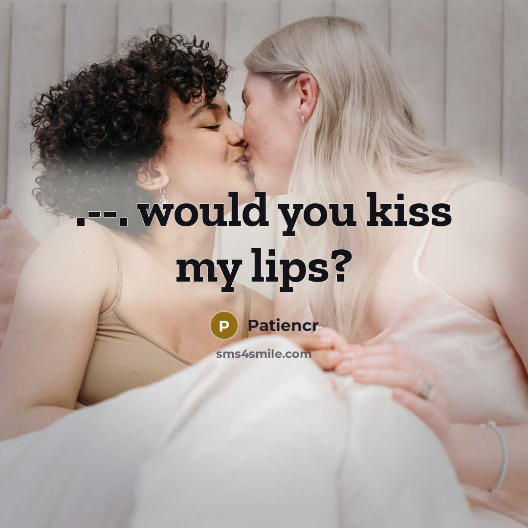 “.--. would you kiss my lips?” quote by Patiencr