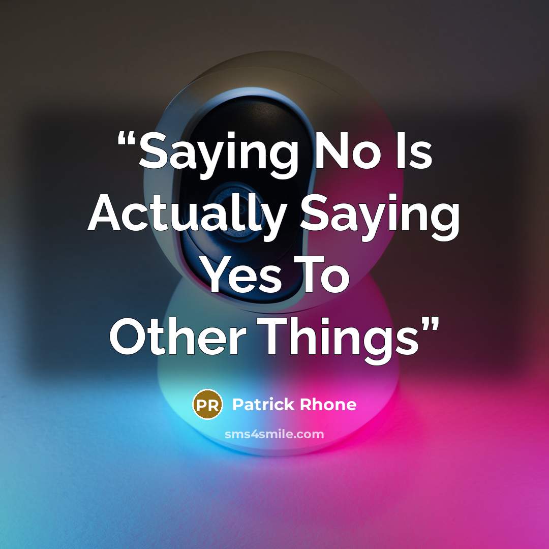 “Saying No Is Actually Saying Yes To Other Things” quote by Patrick Rhone