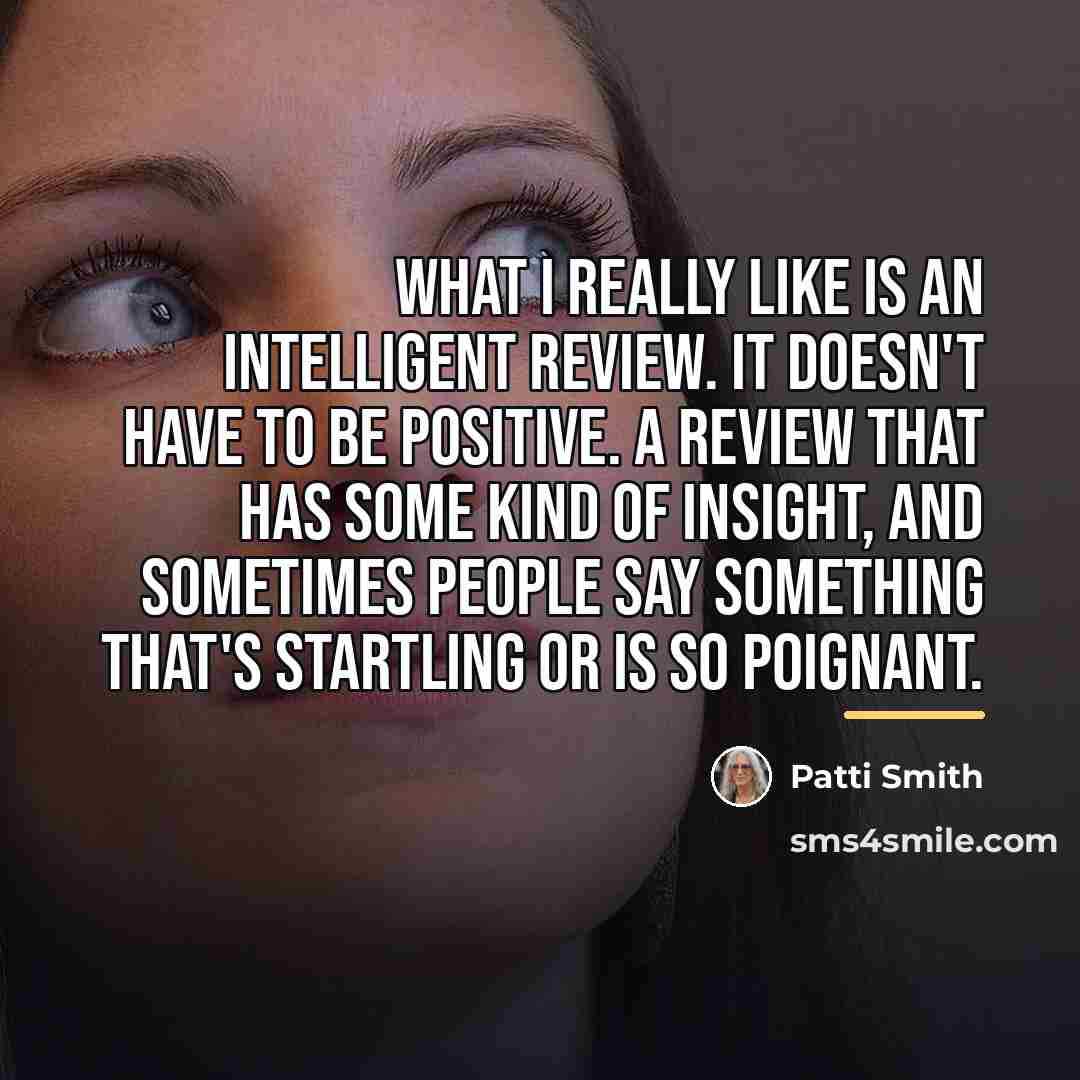 “What I really like is an intelligent review. It doesn't…” quote by Patti Smith