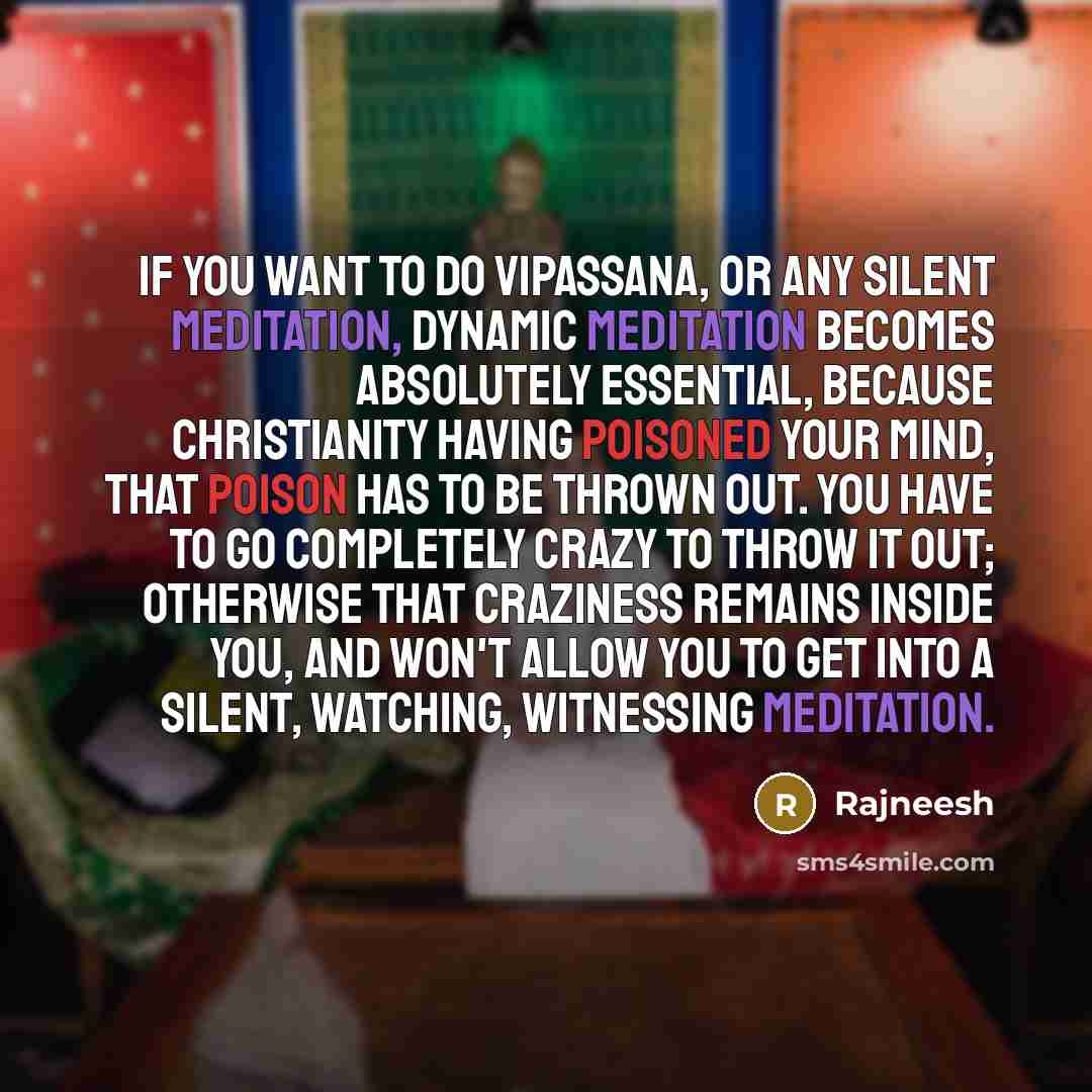 “If you want to do Vipassana, or any silent meditation,…” quote by Rajneesh