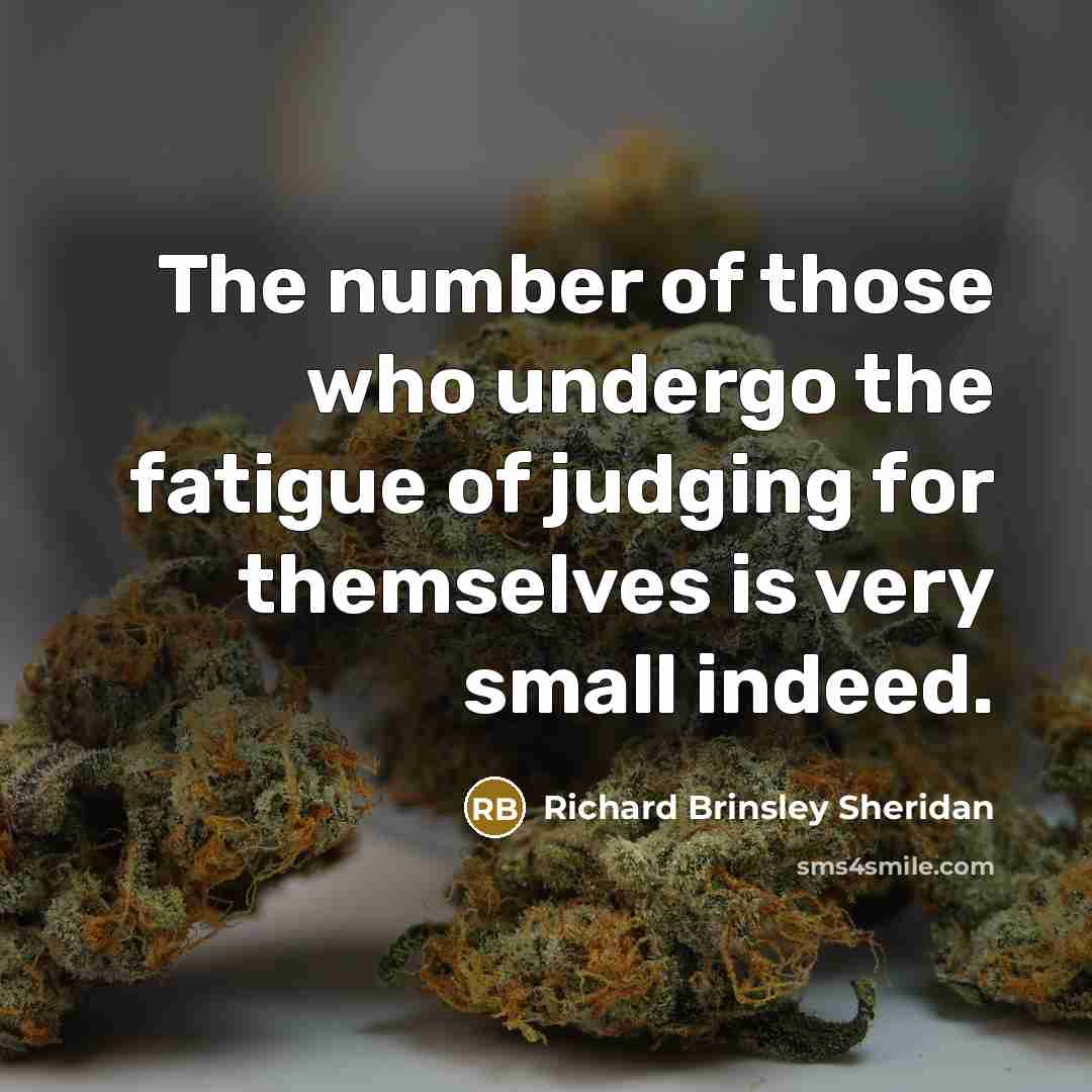 “The number of those who undergo the fatigue of judging…” quote by Richard Brinsley Sheridan
