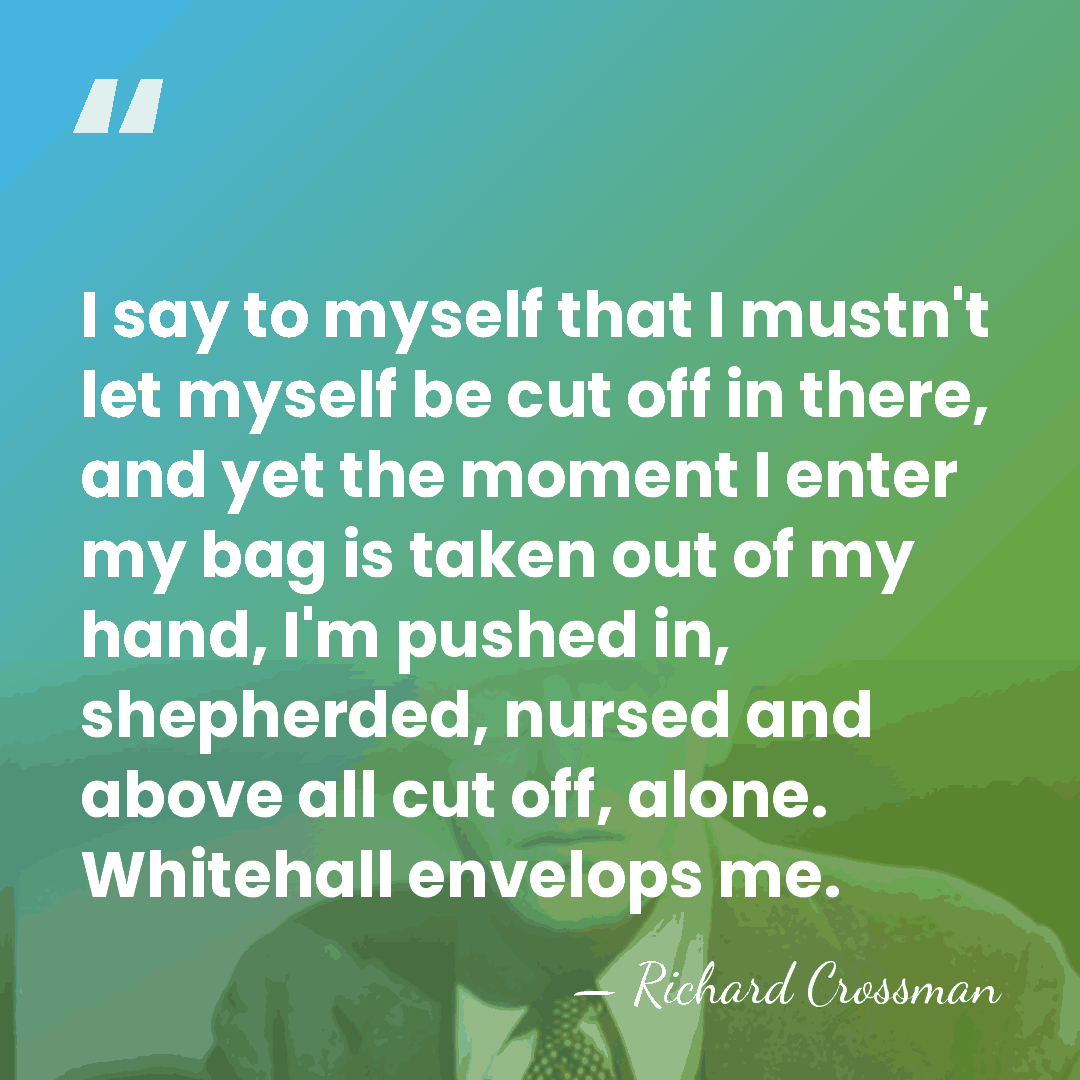 I say to myself that I mustn't let myself be cut off&hellip; - Richard Crossman