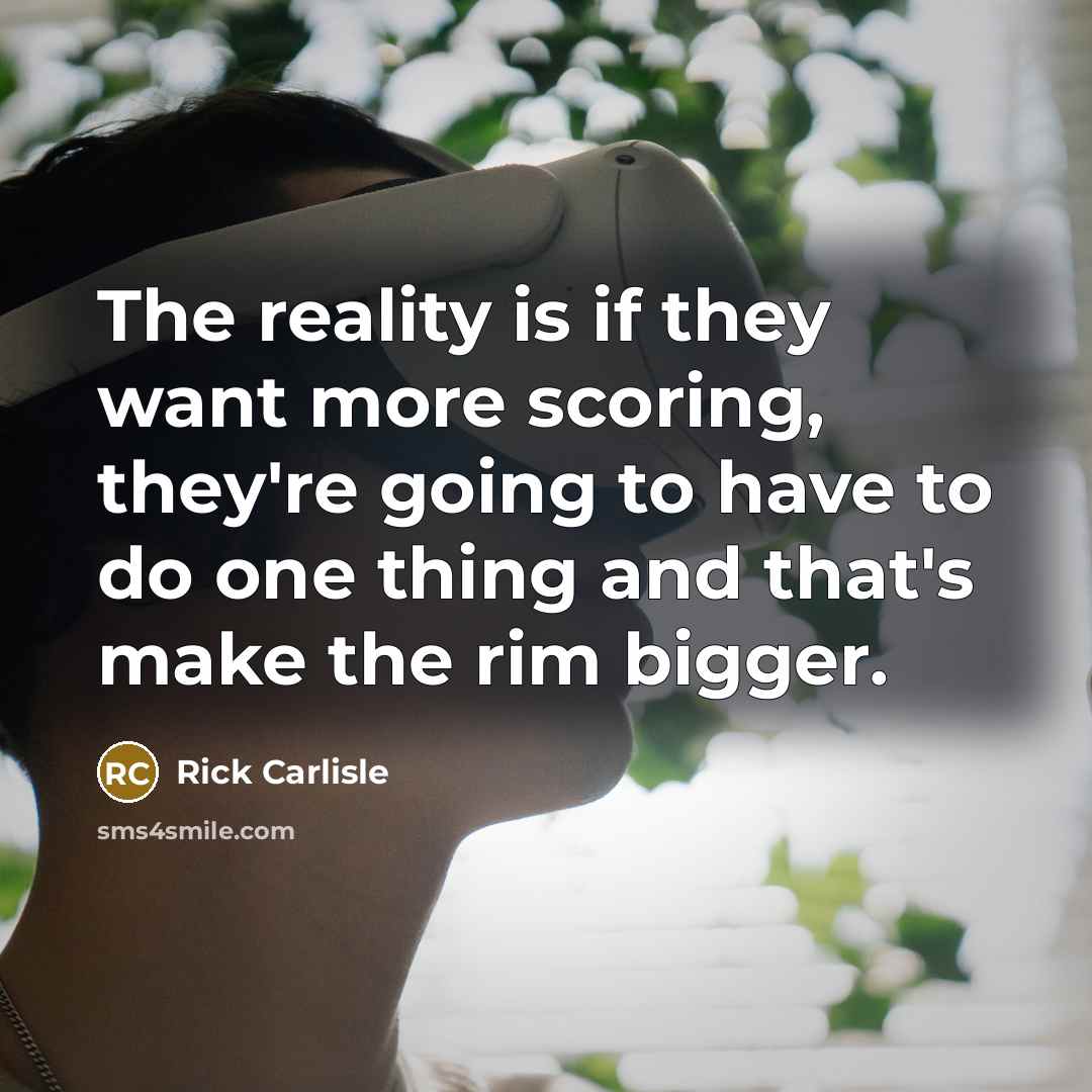 “The reality is if they want more scoring, they're going…” quote by Rick Carlisle