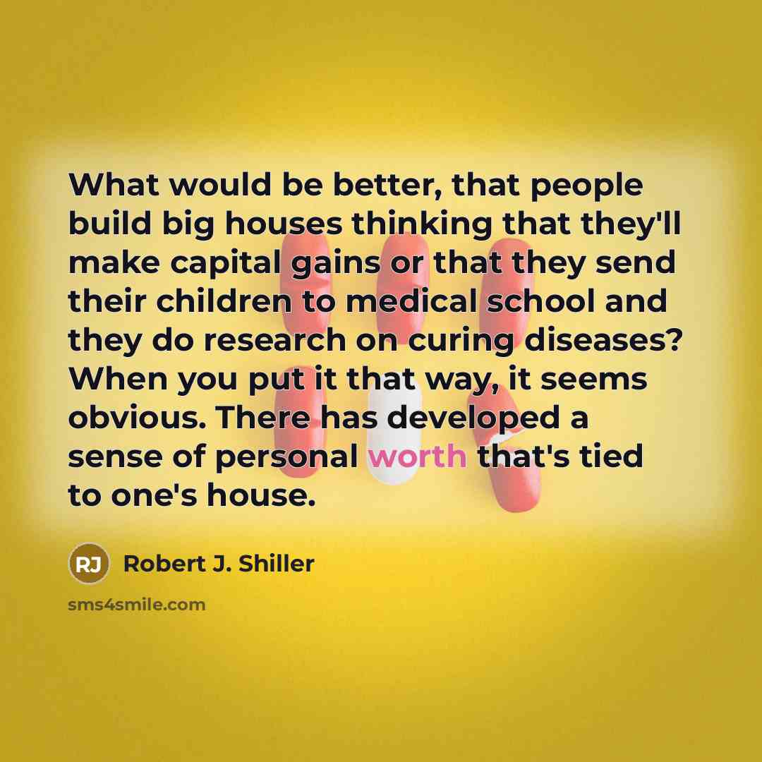 “What would be better, that people build big houses thinking…” quote by Robert J. Shiller
