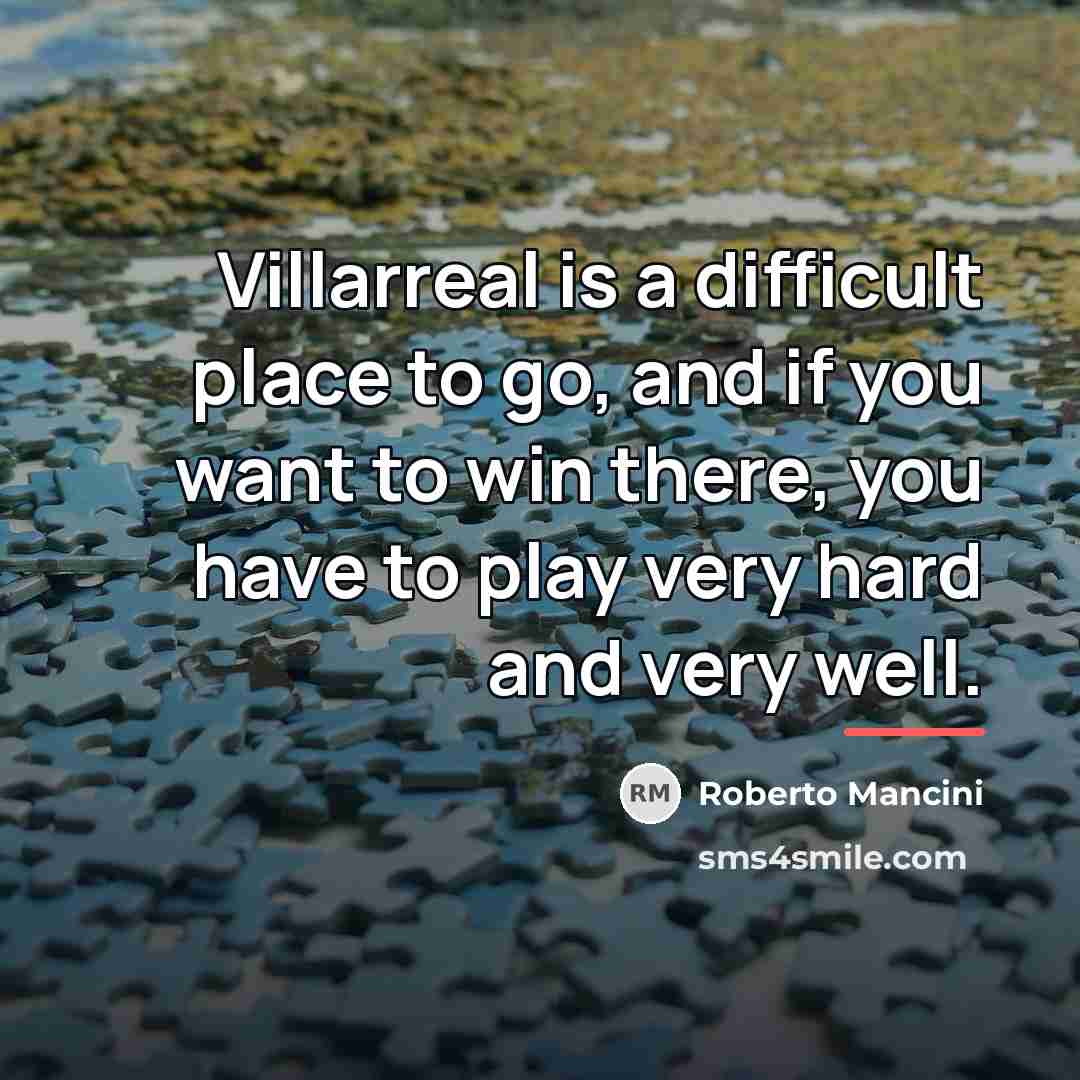 “Villarreal is a difficult place to go, and if you…” quote by Roberto Mancini