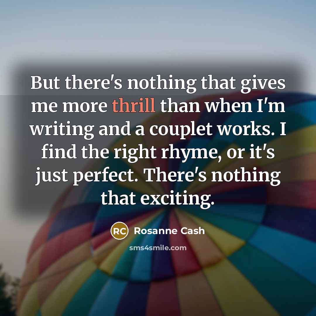 “But there's nothing that gives me more thrill than when…” quote by Rosanne Cash