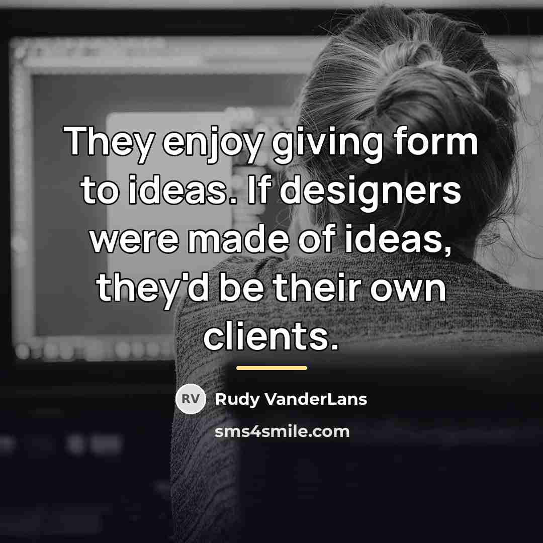 “They enjoy giving form to ideas. If designers were made…” quote by Rudy VanderLans