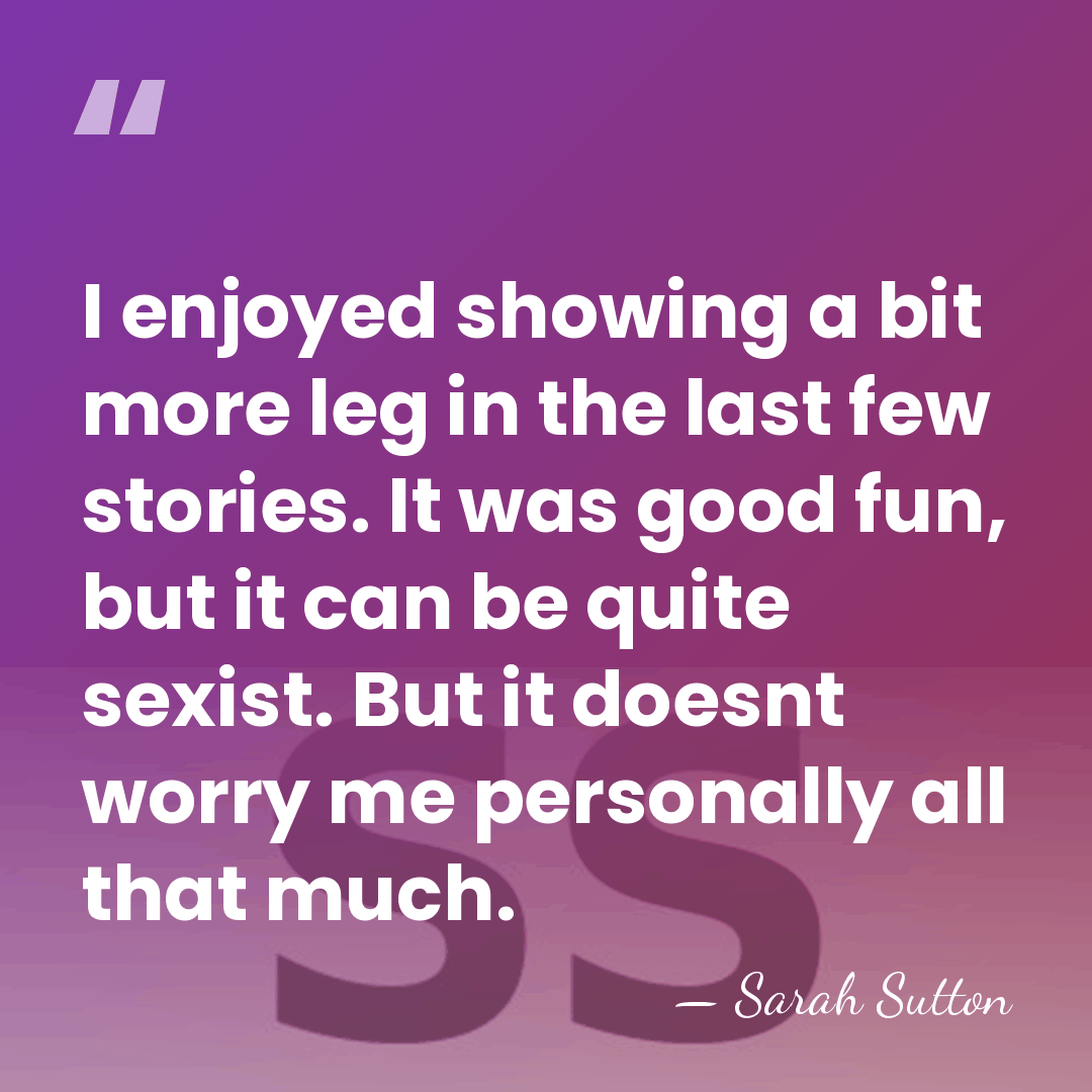 I enjoyed showing a bit more leg in the last few stories.&hellip; - Sarah Sutton