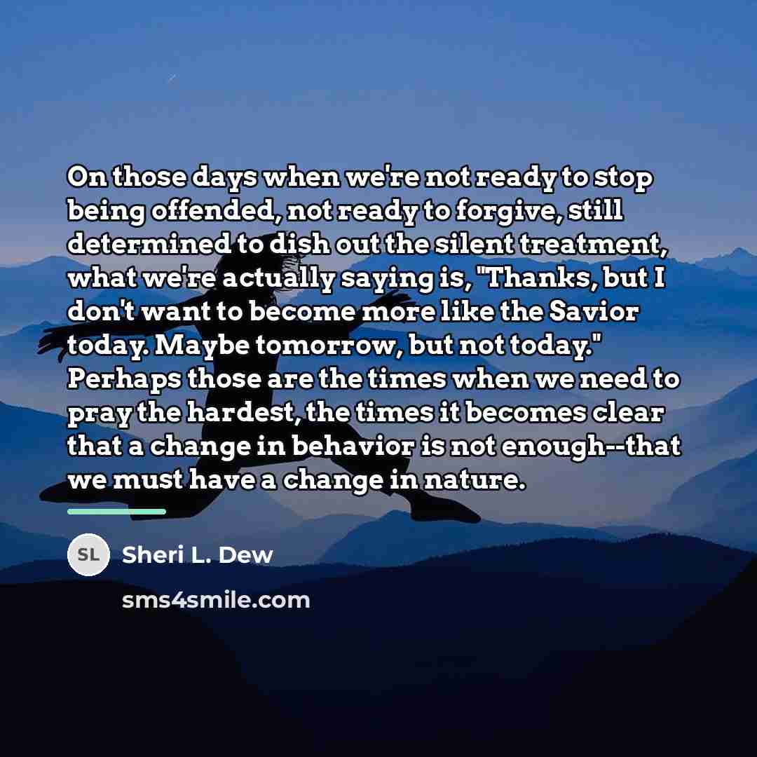 “On those days when we're not ready to stop being…” quote by Sheri L. Dew