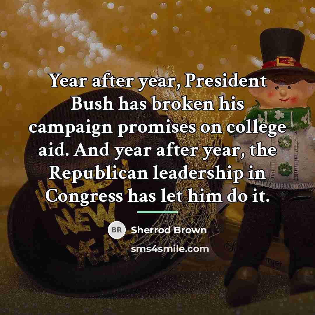 “Year after year, President Bush has broken his campaign promises…” quote by Sherrod Brown