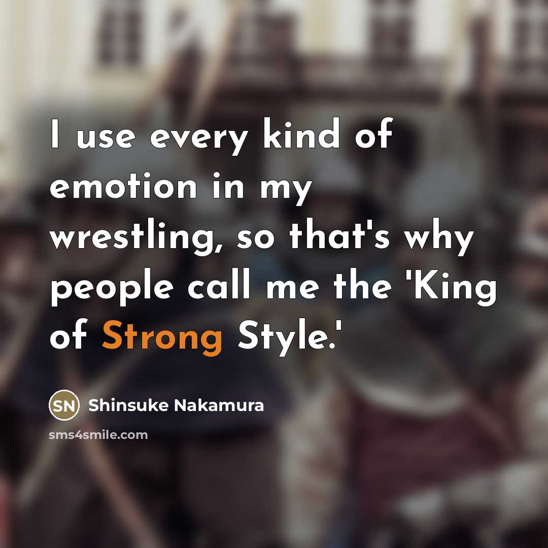 “I use every kind of emotion in my wrestling, so…” quote by Shinsuke Nakamura