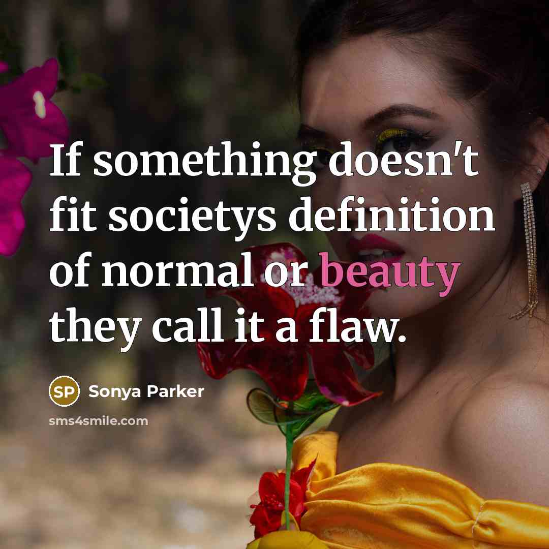 “If something doesn't fit societys definition of normal or beauty…” quote by Sonya Parker