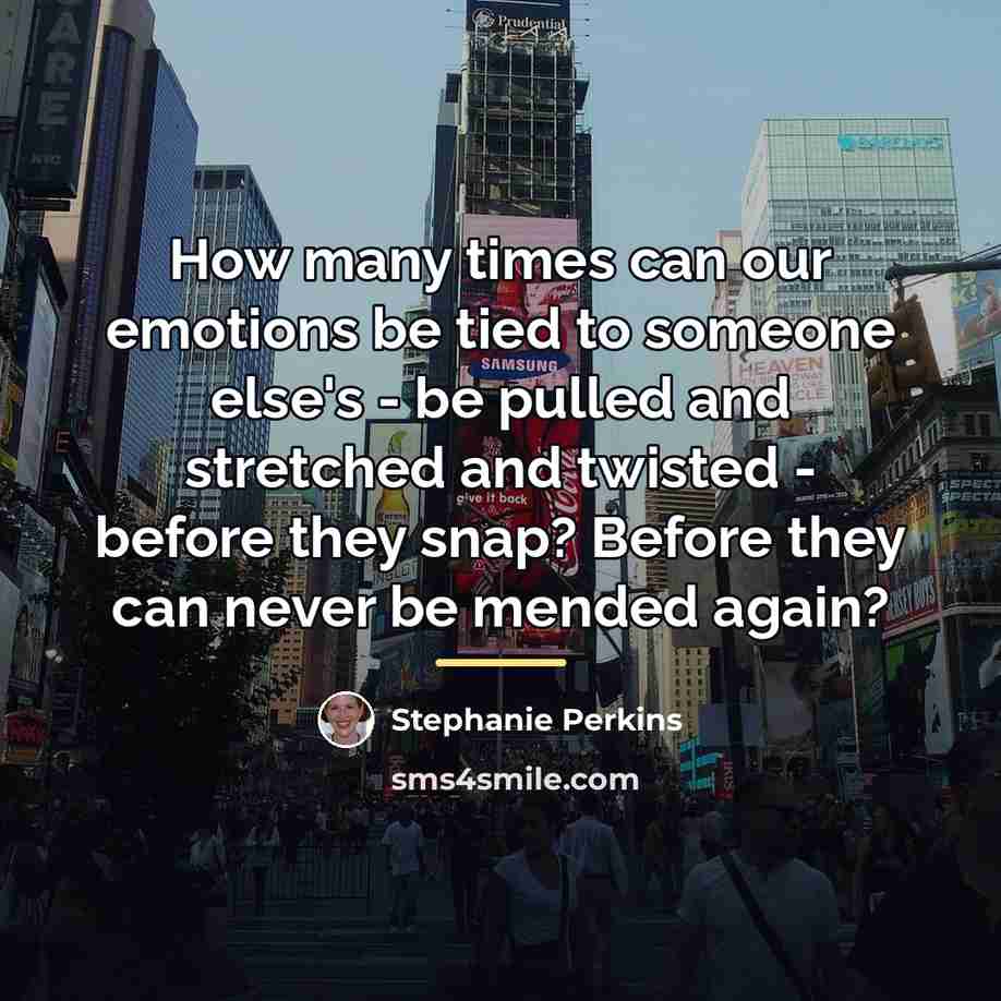 “How many times can our emotions be tied to someone…” quote by Stephanie Perkins