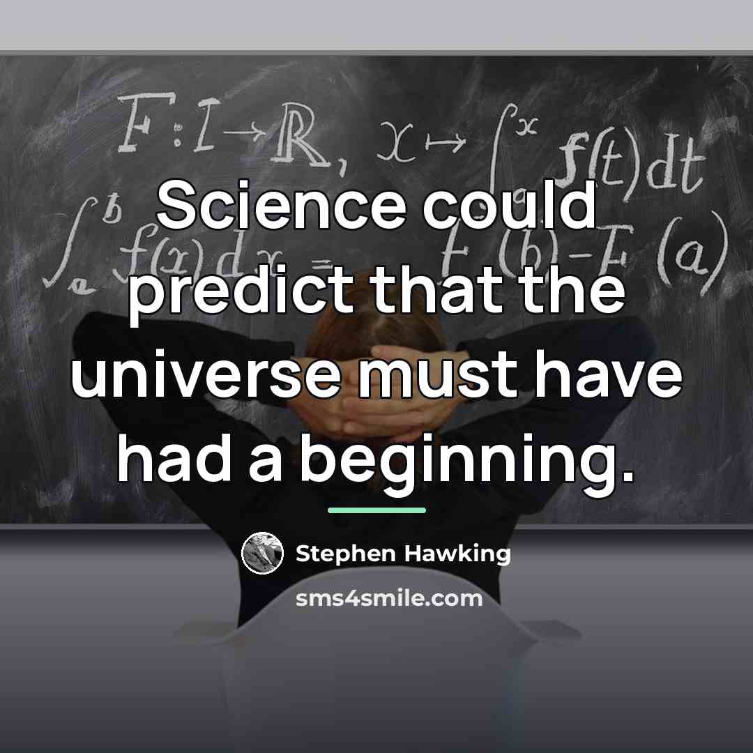“Science could predict that the universe must have had a…” quote by Stephen Hawking