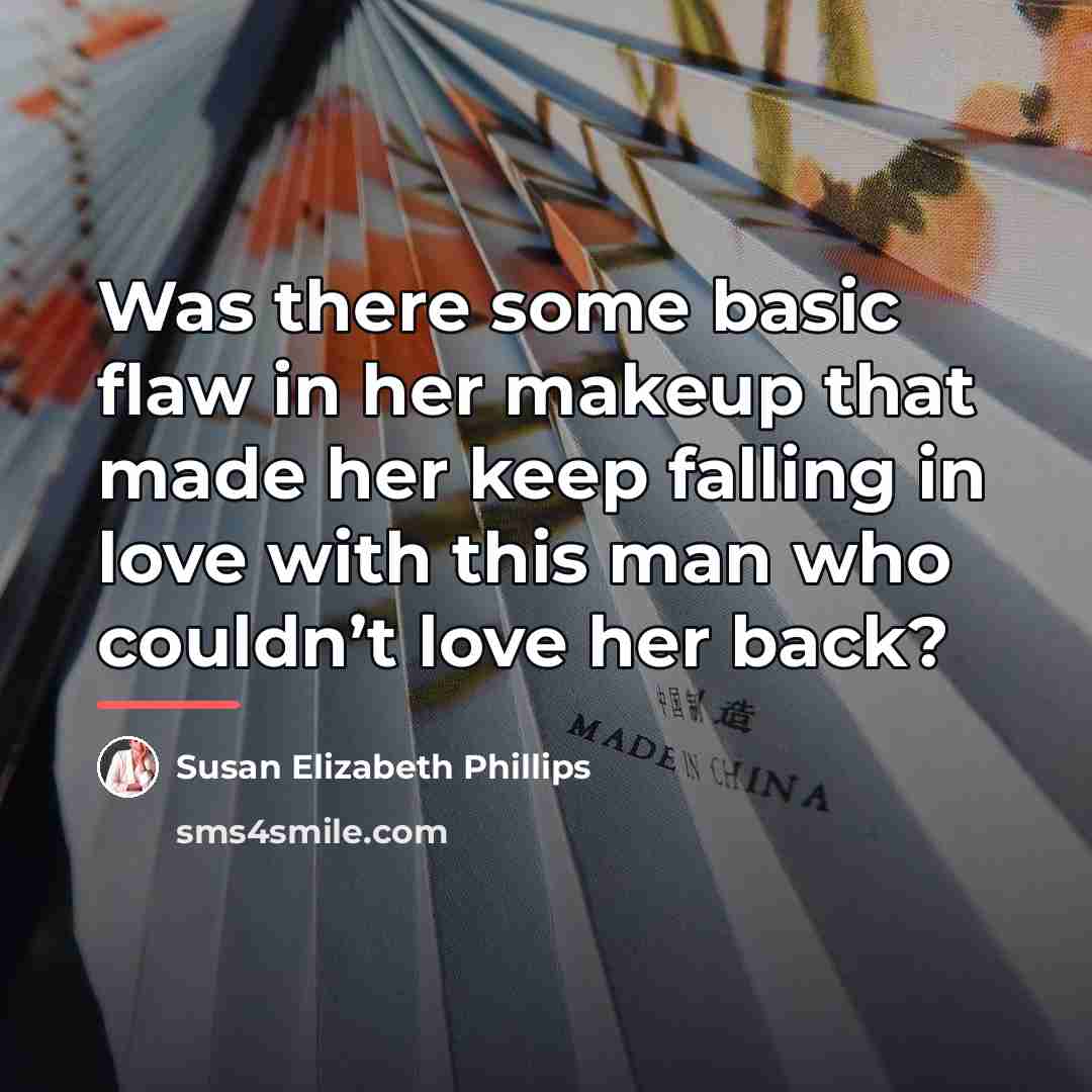 “Was there some basic flaw in her makeup that made…” quote by Susan Elizabeth Phillips