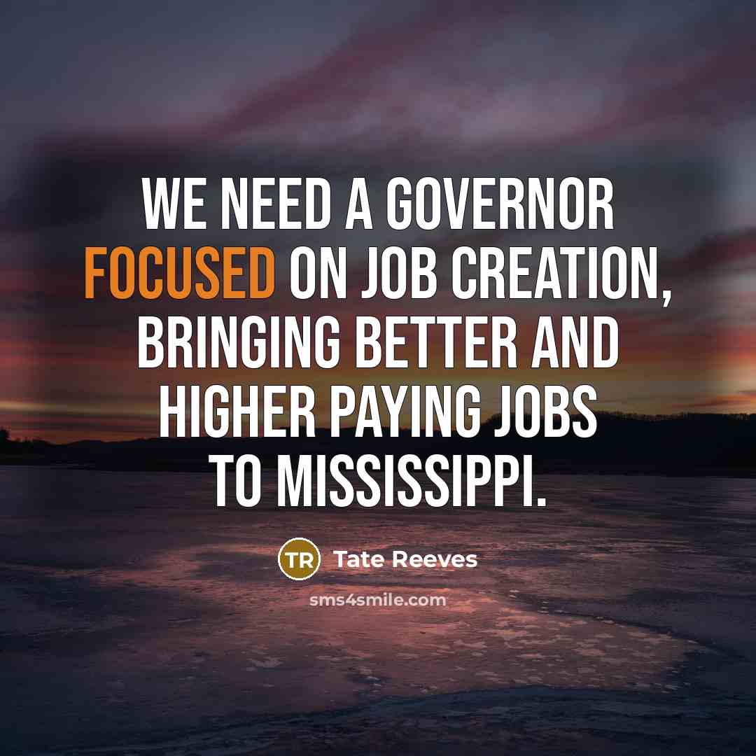 “We need a governor focused on job creation, bringing better…” quote by Tate Reeves