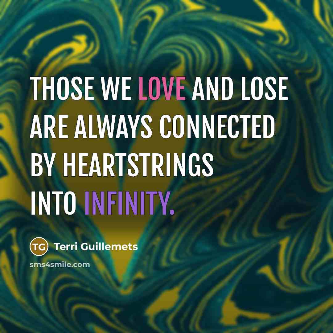 “Those we love and lose are always connected by heartstrings…” quote by Terri Guillemets