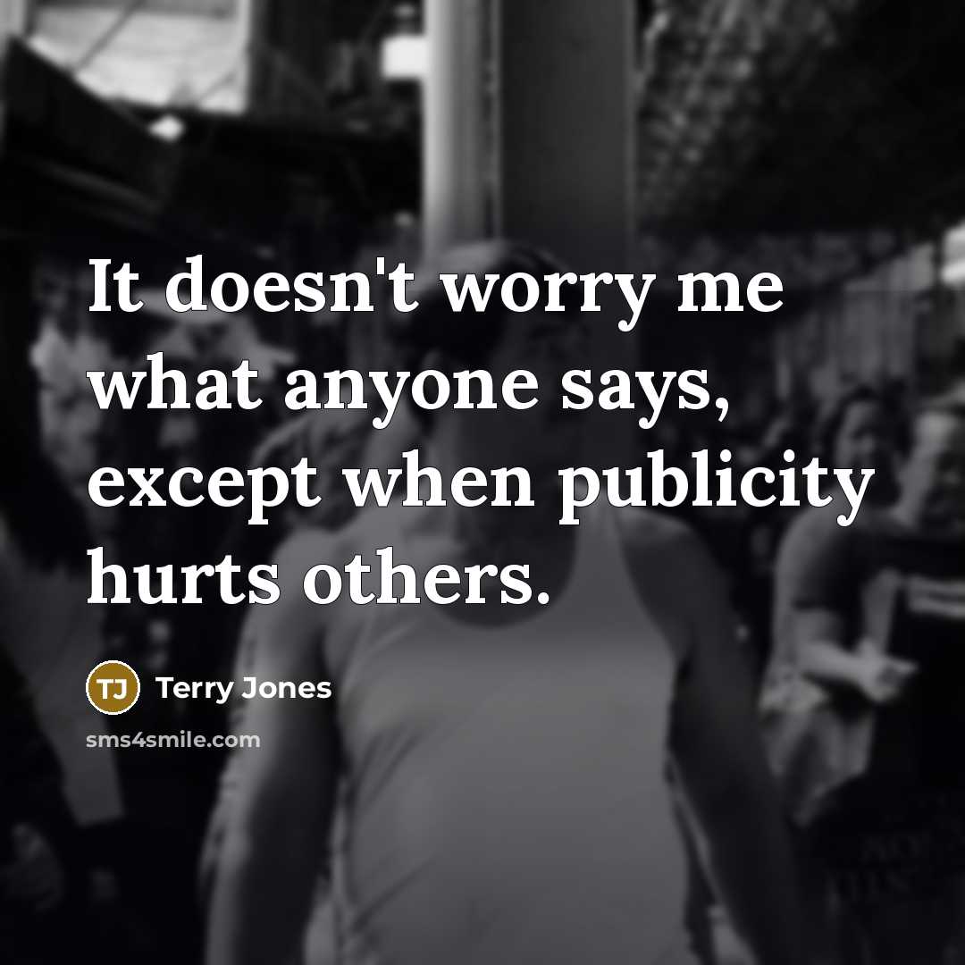 “It doesn't worry me what anyone says, except when publicity…” quote by Terry Jones
