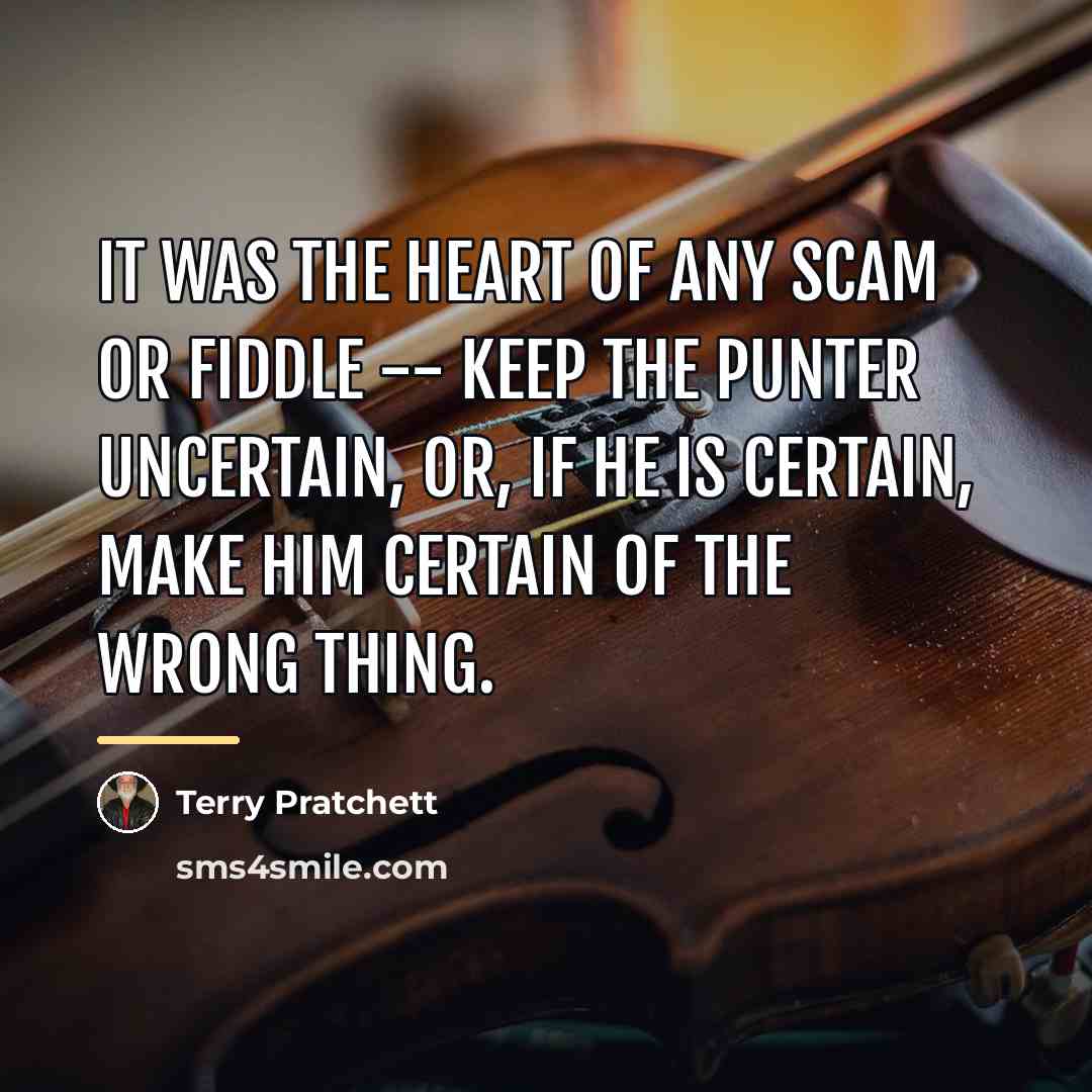 “It was the heart of any scam or fiddle --…” quote by Terry Pratchett