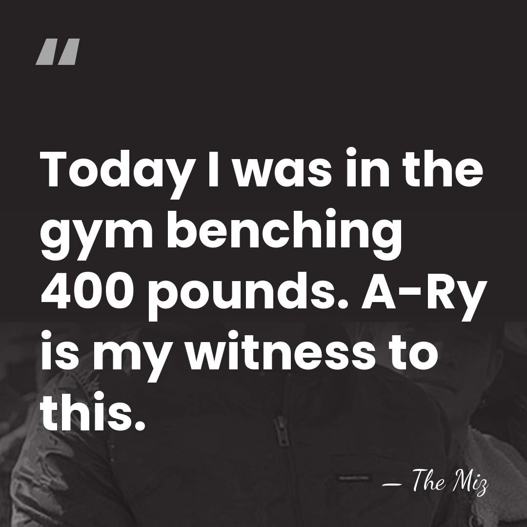 Today I was in the gym benching 400 pounds. A-Ry is my&hellip; - The Miz