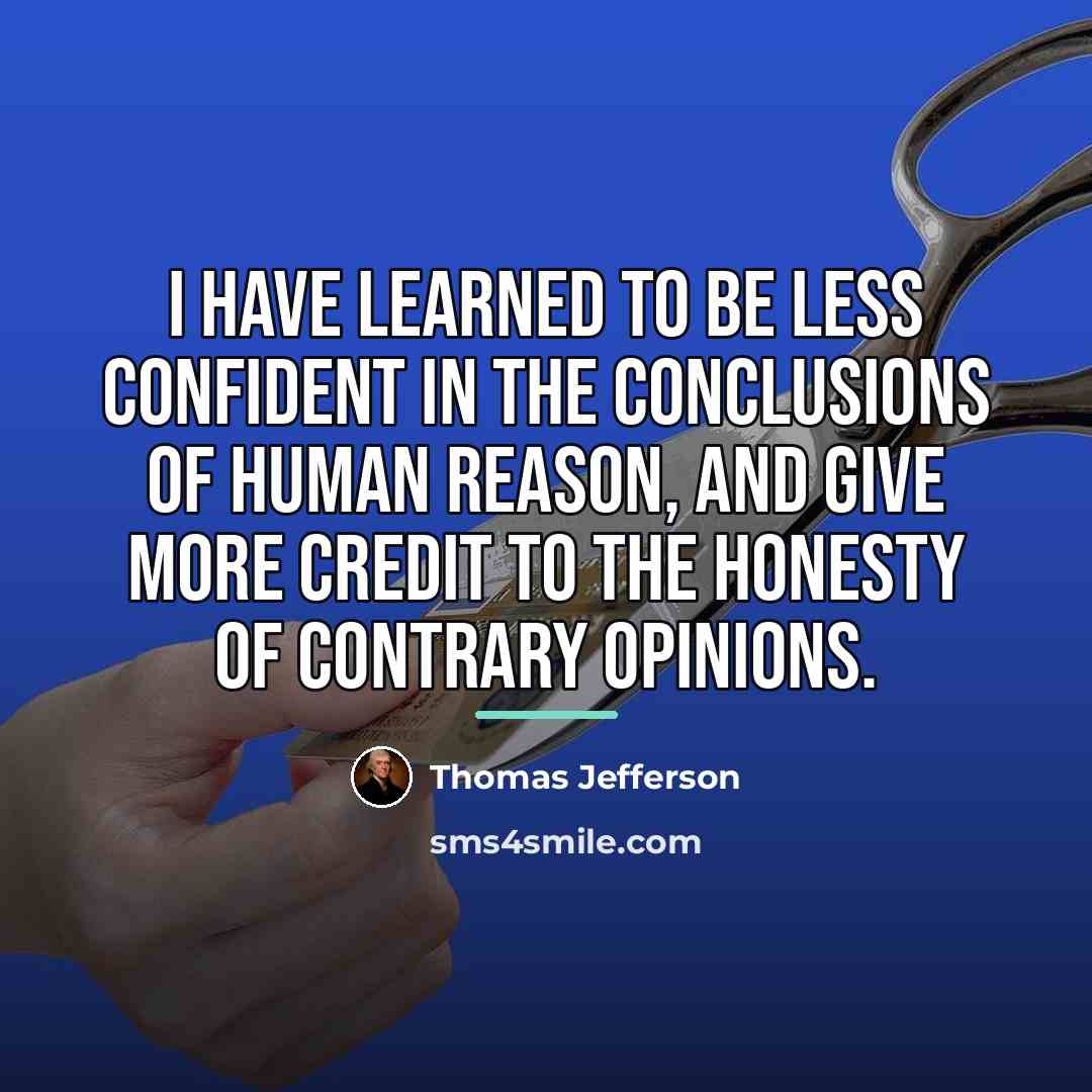 “I have learned to be less confident in the conclusions…” quote by Thomas Jefferson