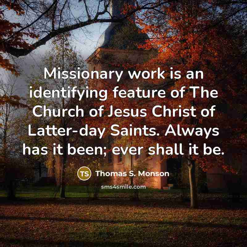 “Missionary work is an identifying feature of The Church of…” quote by Thomas S. Monson