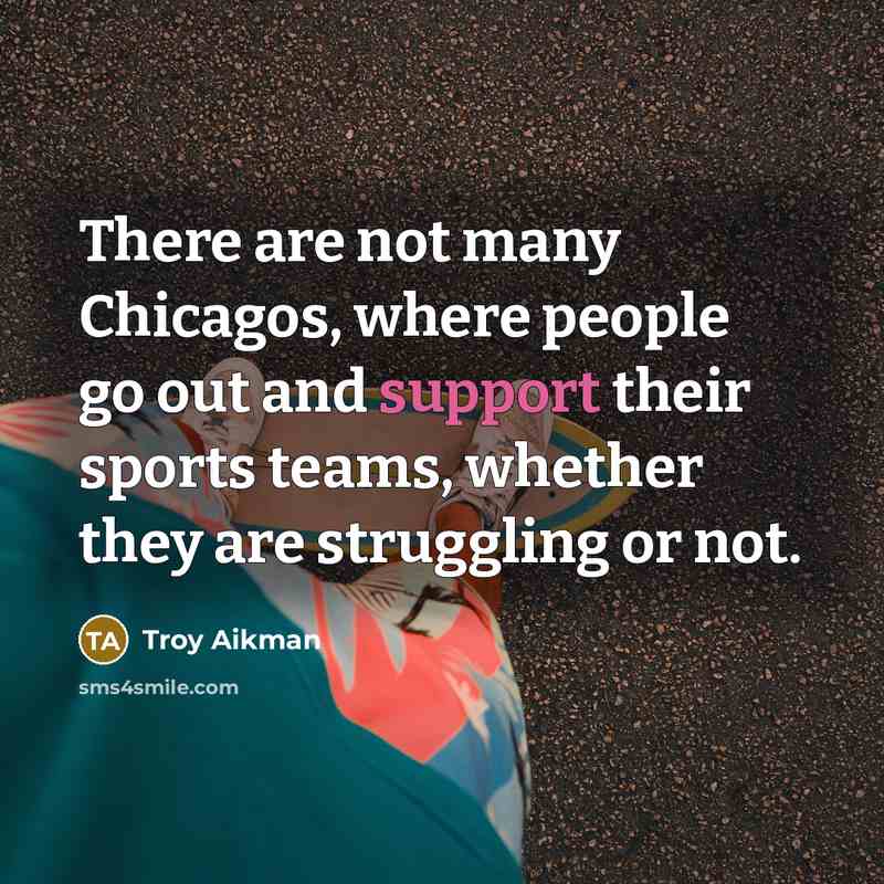 “There are not many Chicagos, where people go out and…” quote by Troy Aikman