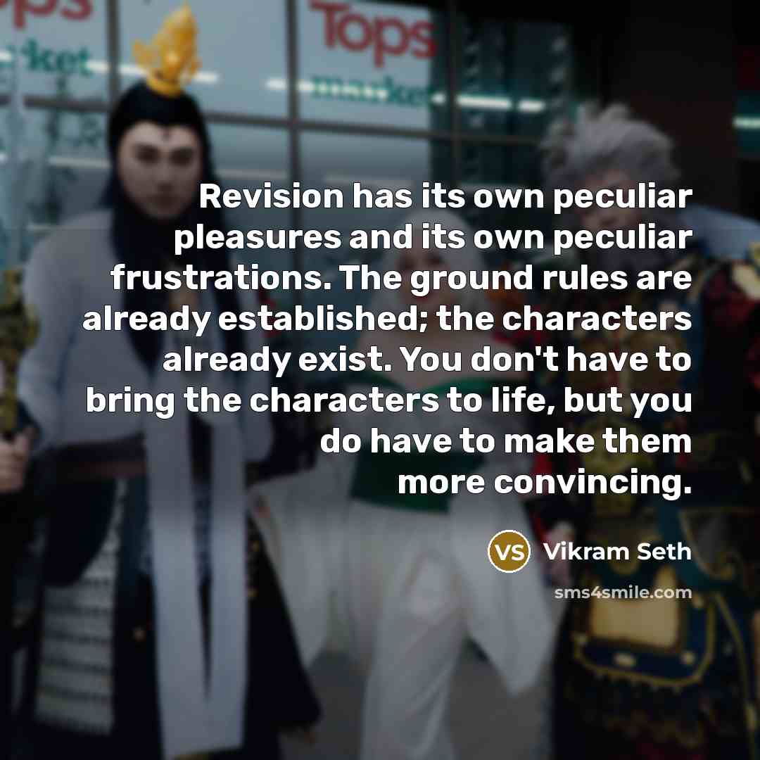 “Revision has its own peculiar pleasures and its own peculiar…” quote by Vikram Seth
