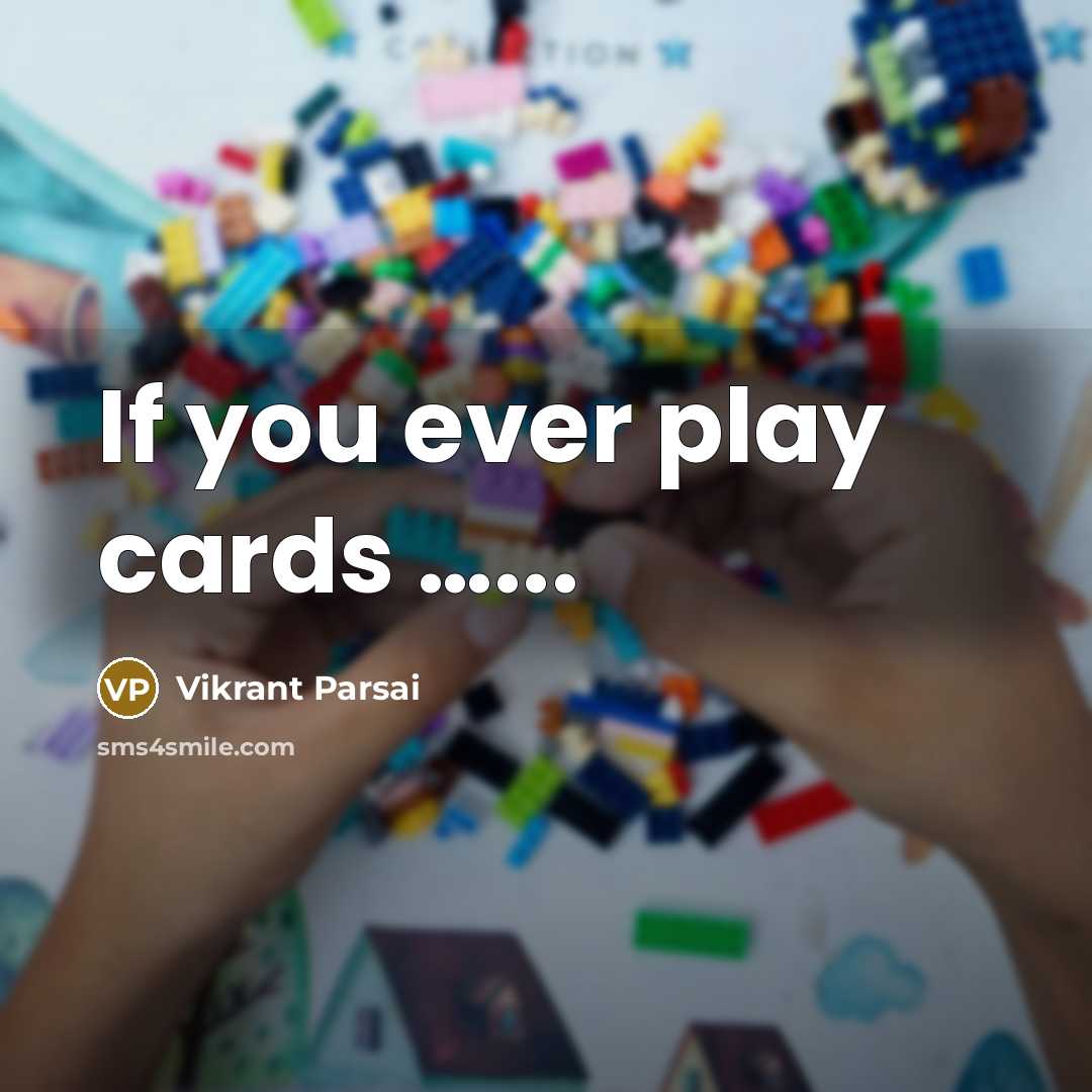 “If you ever play cards ...........…” quote by Vikrant Parsai