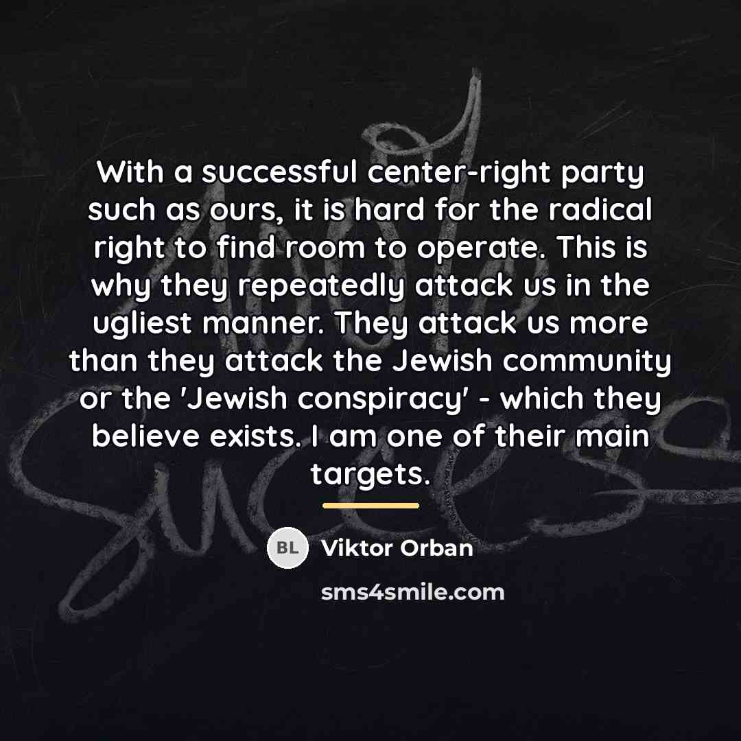 “With a successful center-right party such as ours, it is…” quote by Viktor Orban