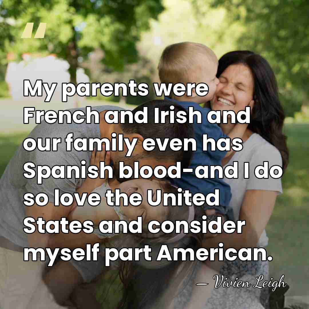 My parents were French and Irish and our family even has Spanish&hellip; - Vivien Leigh