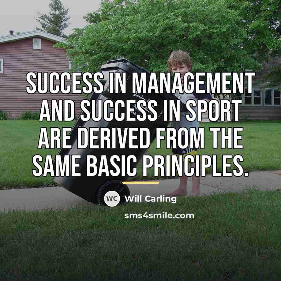 “Success in management and success in sport are derived from…” quote by Will Carling