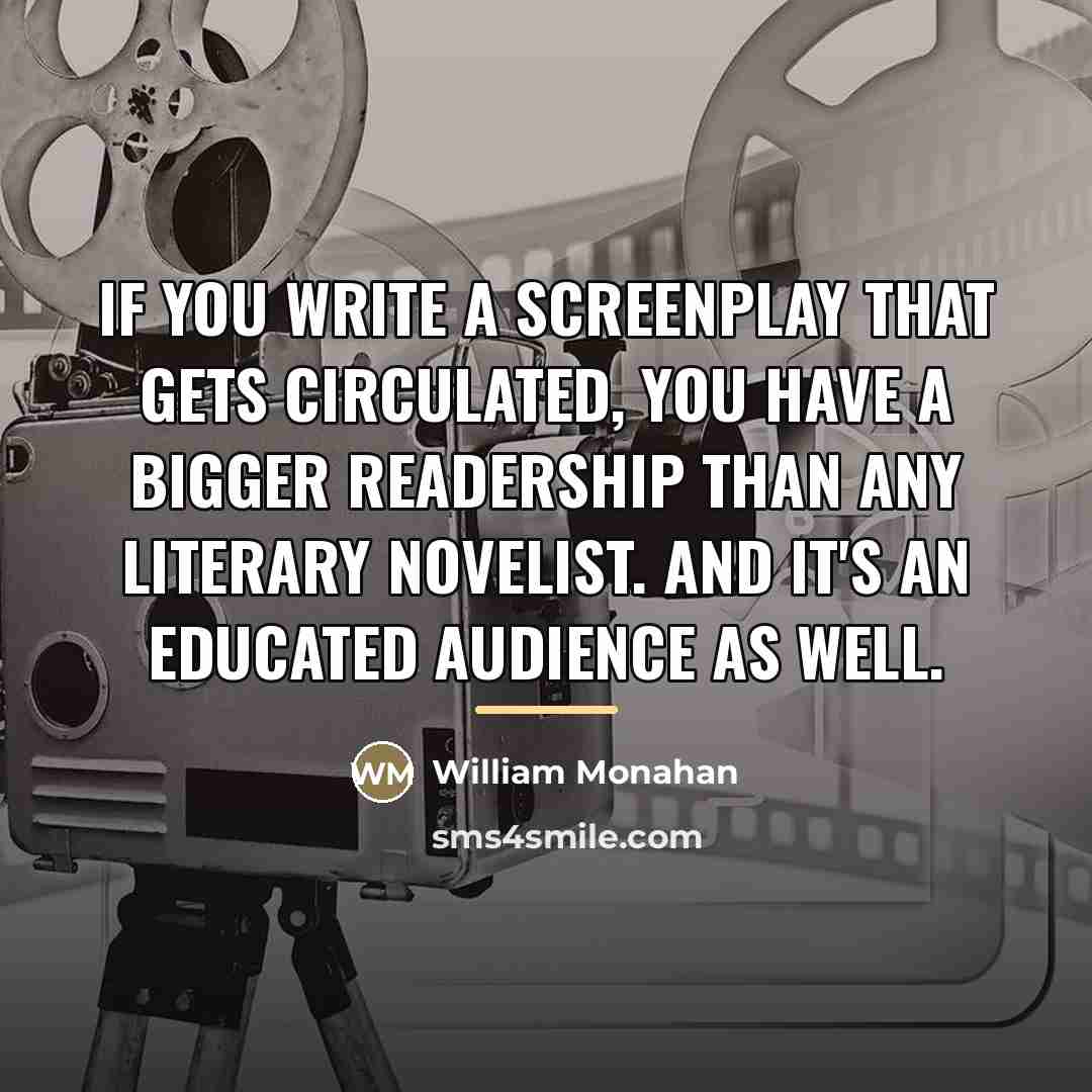 “If you write a screenplay that gets circulated, you have…” quote by William Monahan