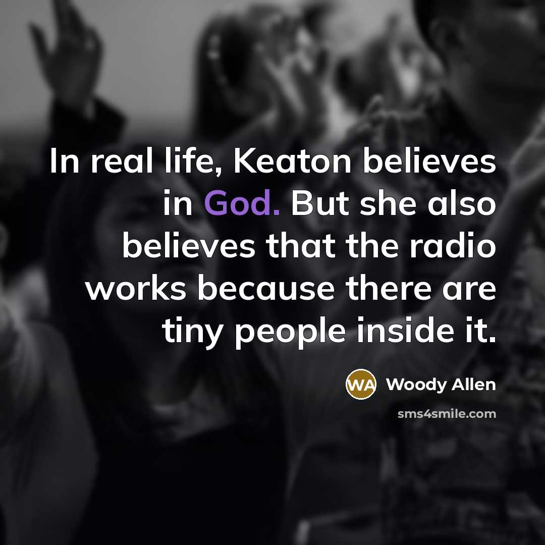 “In real life, Keaton believes in God. But she also…” quote by Woody Allen