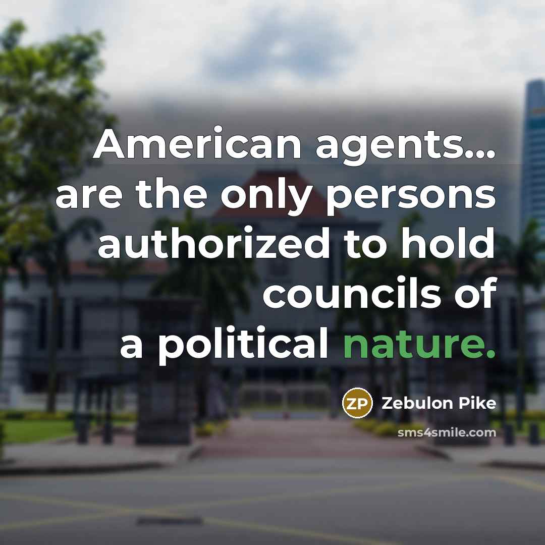 “American agents... are the only persons authorized to hold councils…” quote by Zebulon Pike