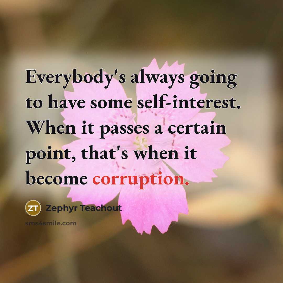 “Everybody's always going to have some self-interest. When it passes…” quote by Zephyr Teachout