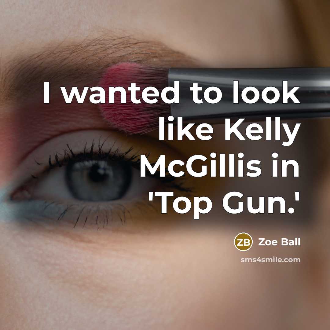 “I wanted to look like Kelly McGillis in 'Top Gun.'…” quote by Zoe Ball
