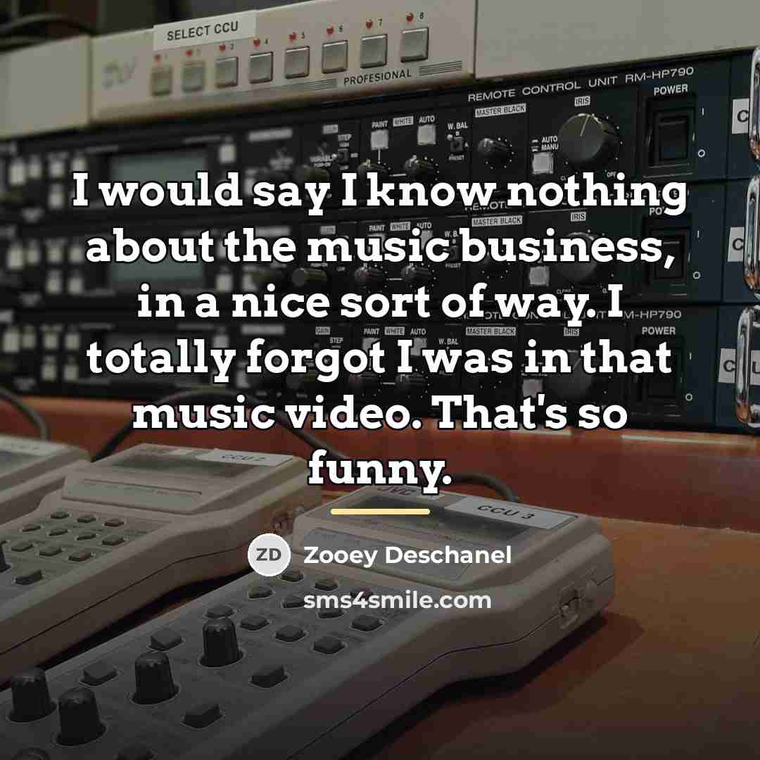 “I would say I know nothing about the music business,…” quote by Zooey Deschanel