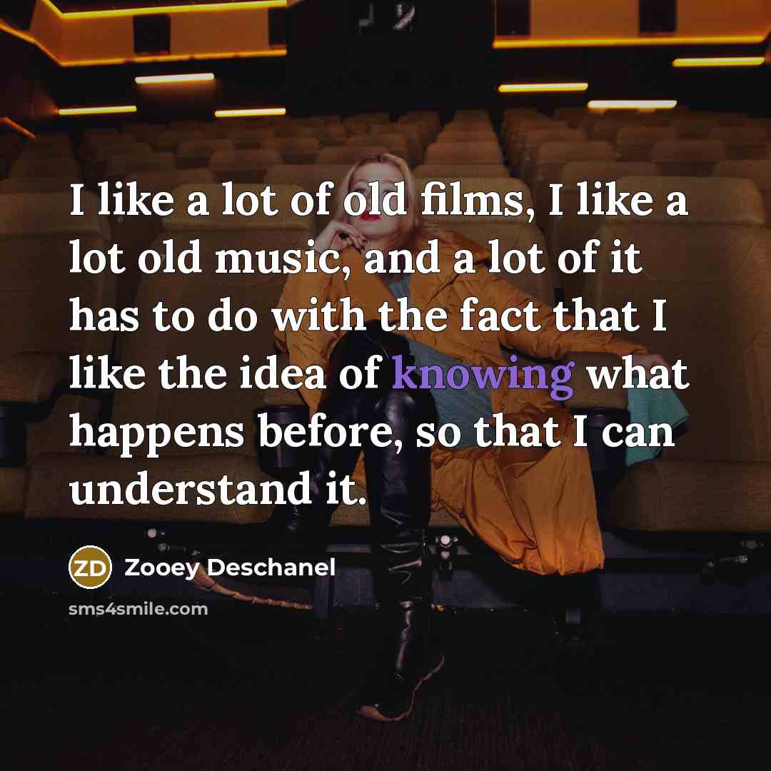 “I like a lot of old films, I like a…” quote by Zooey Deschanel