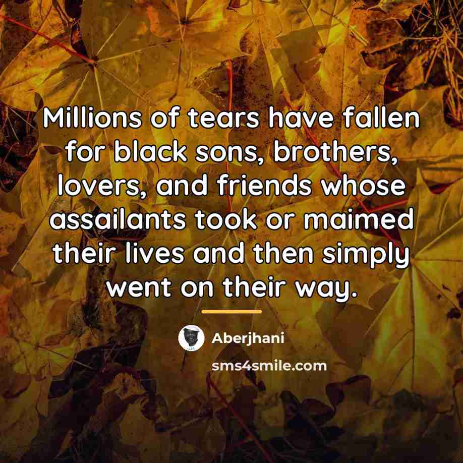 “Millions of tears have fallen for black sons, brothers, lovers,…” quote by Aberjhani