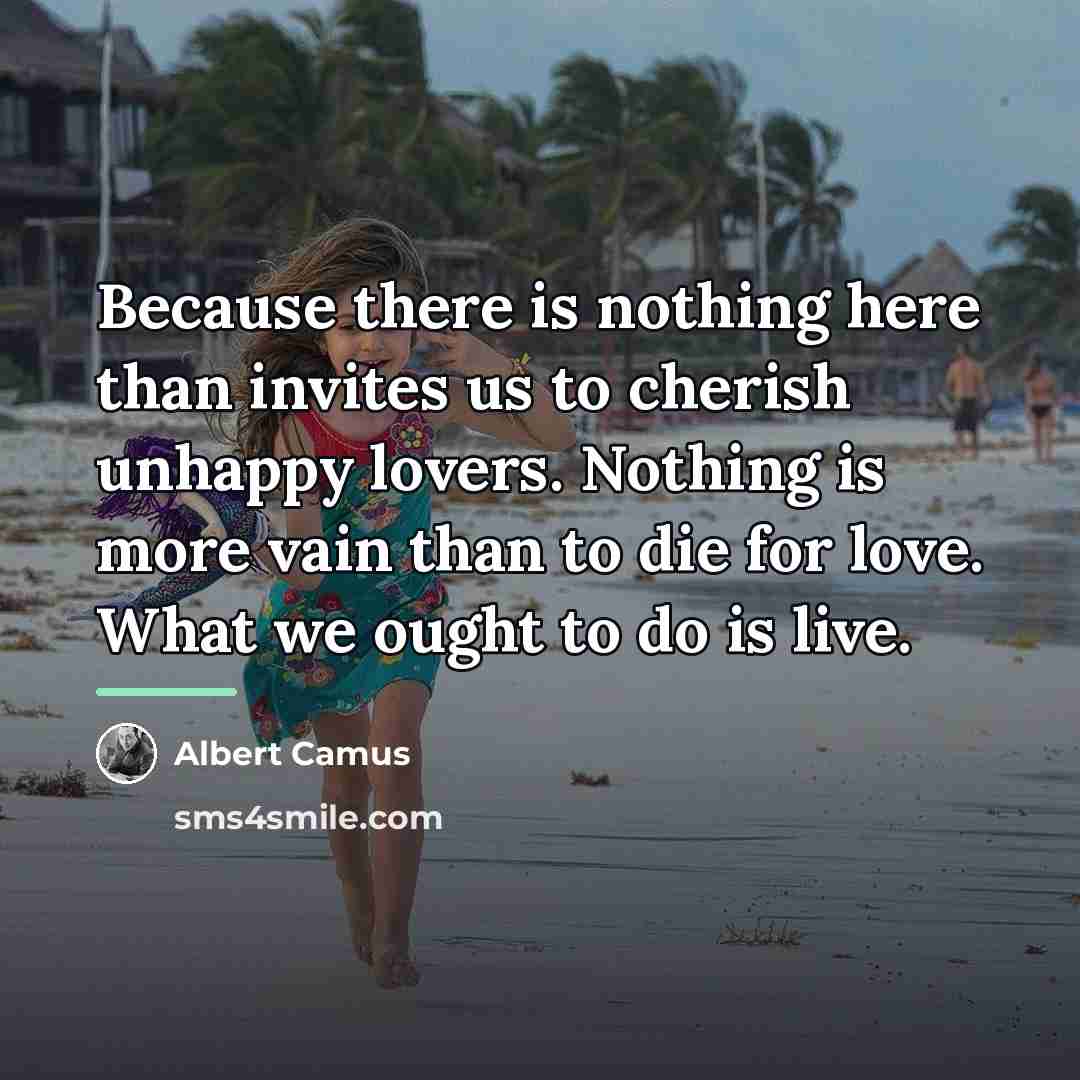 “Because there is nothing here than invites us to cherish…” quote by Albert Camus