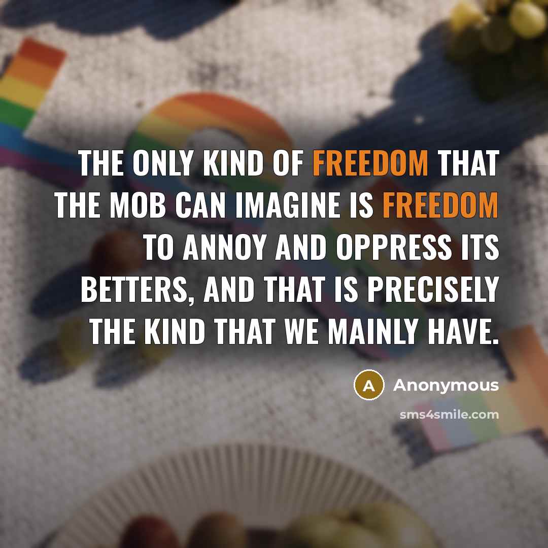 “The only kind of freedom that the mob can imagine…” quote by Anonymous