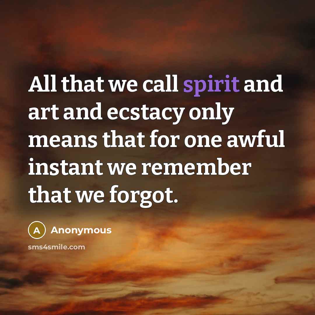 “All that we call spirit and art and ecstacy only…” quote by Anonymous