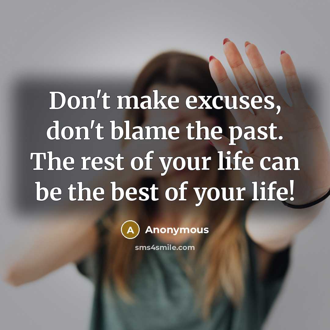 “Don't make excuses, don't blame the past. The rest of…” quote by Anonymous